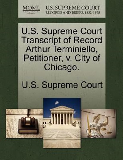 U.S. Supreme Court Transcript of Record Arthur Terminiello, Petitioner, V. City of Chicago., U. S. Supreme Court - Paperback - 9781270217091
