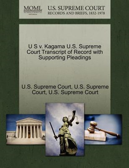 U S V. Kagama U.S. Supreme Court Transcript of Record with Supporting Pleadings, U. S. Supreme Court - Paperback - 9781270230212