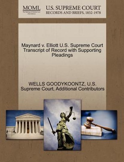 Maynard V. Elliott U.S. Supreme Court Transcript of Record with Supporting Pleadings, Wells Goodykoontz ; Additional Contributors - Paperback - 9781270256380