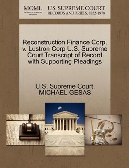 Reconstruction Finance Corp. V. Lustron Corp U.S. Supreme Court Transcript of Record with Supporting Pleadings, Michael Gesas - Paperback - 9781270381310