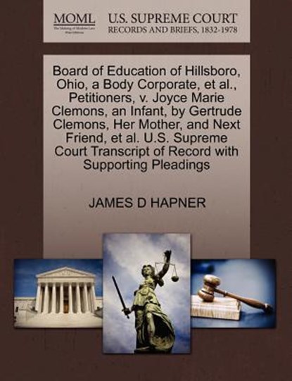 Board of Education of Hillsboro, Ohio, a Body Corporate, et al., Petitioners, V. Joyce Marie Clemons, an Infant, by Gertrude Clemons, Her Mother, and Next Friend, et al. U.S. Supreme Court Transcript of Record with Supporting Pleadings, HAPNER,  James D - Paperback - 9781270417538
