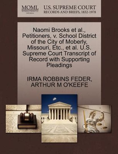 Naomi Brooks et al., Petitioners, V. School District of the City of Moberly, Missouri, Etc., et al. U.S. Supreme Court Transcript of Record with Supporting Pleadings, Irma Robbins Feder ; Arthur M O'Keefe - Paperback - 9781270449010