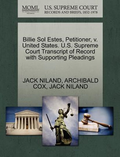 Billie Sol Estes, Petitioner, V. United States. U.S. Supreme Court Transcript of Record with Supporting Pleadings, Jack Niland ; Archibald (Harvard University) Cox - Paperback - 9781270472490