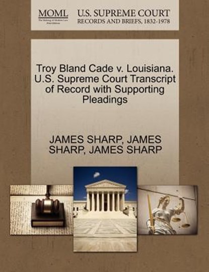 Troy Bland Cade V. Louisiana. U.S. Supreme Court Transcript of Record with Supporting Pleadings, James Sharp - Paperback - 9781270476269