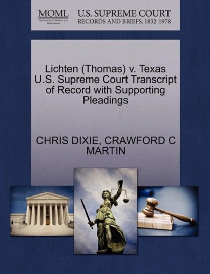 Lichten (Thomas) V. Texas U.S. Supreme Court Transcript of Record with Supporting Pleadings, Chris Dixie ; Crawford C Martin - Paperback - 9781270552178