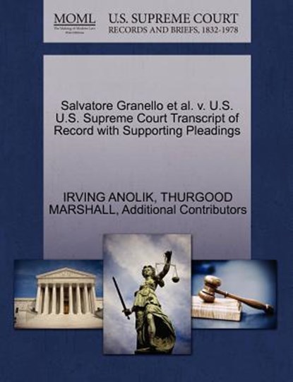 Salvatore Granello et al. V. U.S. U.S. Supreme Court Transcript of Record with Supporting Pleadings, Irving Anolik ; Thurgood Marshall ; Additional Contributors - Paperback - 9781270553984