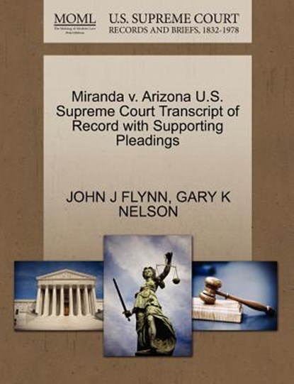 Miranda V. Arizona U.S. Supreme Court Transcript of Record with Supporting Pleadings, John J Flynn ; Gary K Nelson - Paperback - 9781270567707