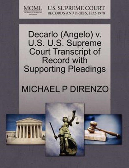 DeCarlo (Angelo) V. U.S. U.S. Supreme Court Transcript of Record with Supporting Pleadings, Michael P Direnzo - Paperback - 9781270569374