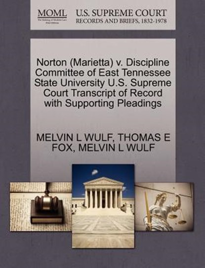 Norton (Marietta) V. Discipline Committee of East Tennessee State University U.S. Supreme Court Transcript of Record with Supporting Pleadings, Melvin L Wulf ; Thomas E Fox - Paperback - 9781270598411
