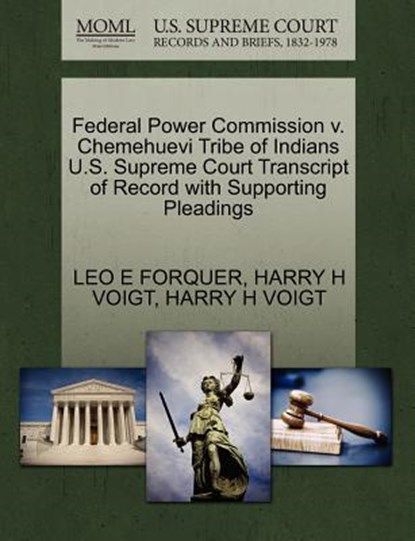 Federal Power Commission V. Chemehuevi Tribe of Indians U.S. Supreme Court Transcript of Record with Supporting Pleadings, Leo E Forquer ; Harry H Voigt - Paperback - 9781270627050