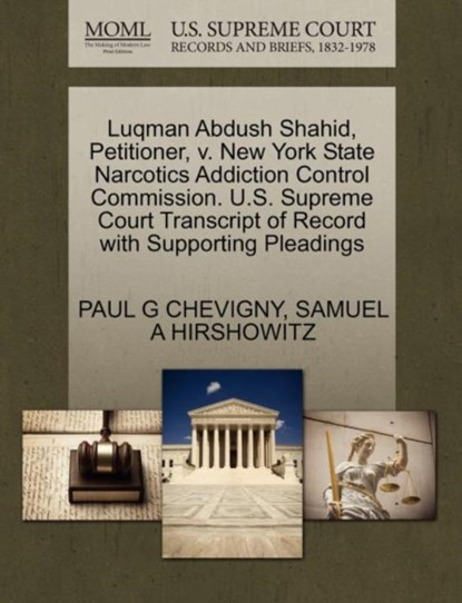 Luqman Abdush Shahid, Petitioner, V. New York State Narcotics Addiction Control Commission. U.S. Supreme Court Transcript of Record with Supporting Pleadings, Paul G Chevigny ; Samuel A Hirshowitz - Paperback - 9781270671756