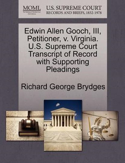 Edwin Allen Gooch, III, Petitioner, V. Virginia. U.S. Supreme Court Transcript of Record with Supporting Pleadings, Richard George Brydges - Paperback - 9781270682158