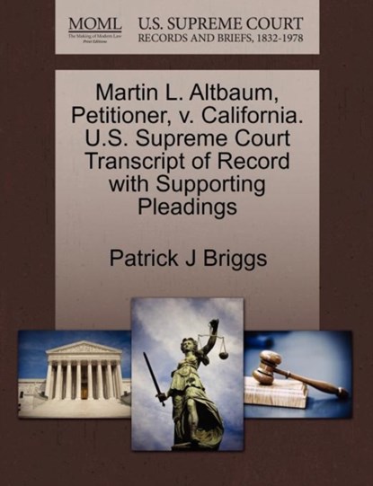 Martin L. Altbaum, Petitioner, V. California. U.S. Supreme Court Transcript of Record with Supporting Pleadings, Patrick J Briggs - Paperback - 9781270704751