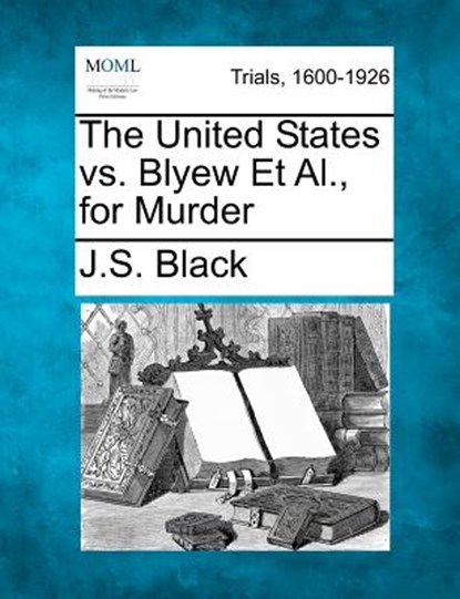 The United States vs. Blyew Et Al., for Murder, J. S. Black - Paperback - 9781275061873