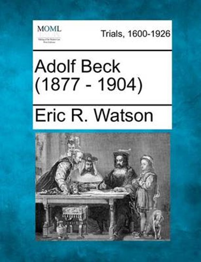 Adolf Beck (1877 - 1904), Eric R Watson - Overig - 9781275077409