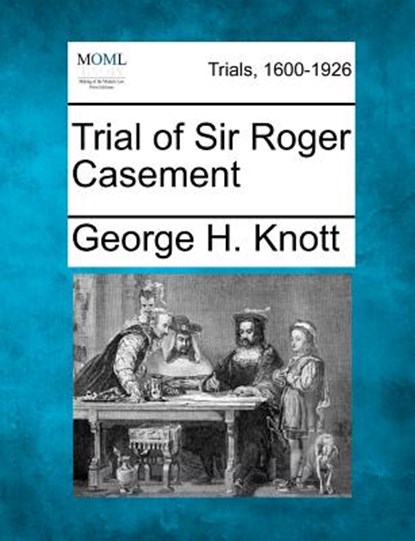 Trial of Sir Roger Casement, George H. Knott - Paperback - 9781275485723