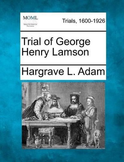 Trial of George Henry Lamson, Hargrave L Adam - Overig - 9781275497238