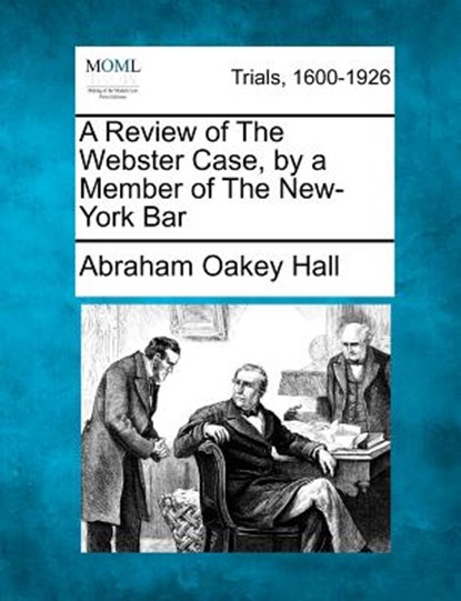A Review of the Webster Case, by a Member of the New-York Bar, Abraham Oakey Hall - Paperback - 9781275515604
