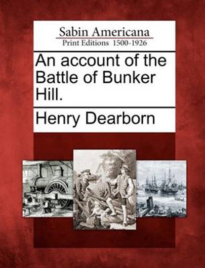An Account of the Battle of Bunker Hill., Henry Dearborn - Paperback - 9781275749191
