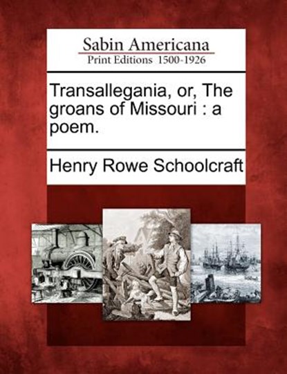 Transallegania, Or, the Groans of Missouri: A Poem., Henry Rowe Schoolcraft - Paperback - 9781275752146