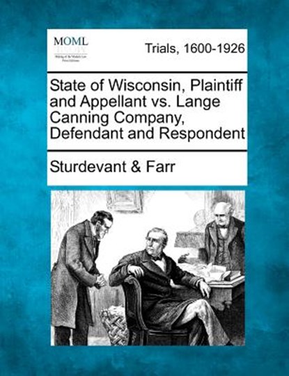 State of Wisconsin, Plaintiff and Appellant vs. Lange Canning Company, Defendant and Respondent, Sturdevant &. Farr - Paperback - 9781275764941