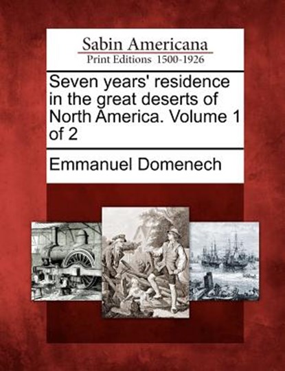 Seven Years' Residence in the Great Deserts of North America. Volume 1 of 2, Emmanuel Domenech - Paperback - 9781275860100