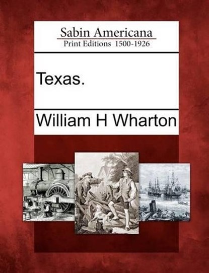 Texas., William H Wharton - Overig - 9781275865389