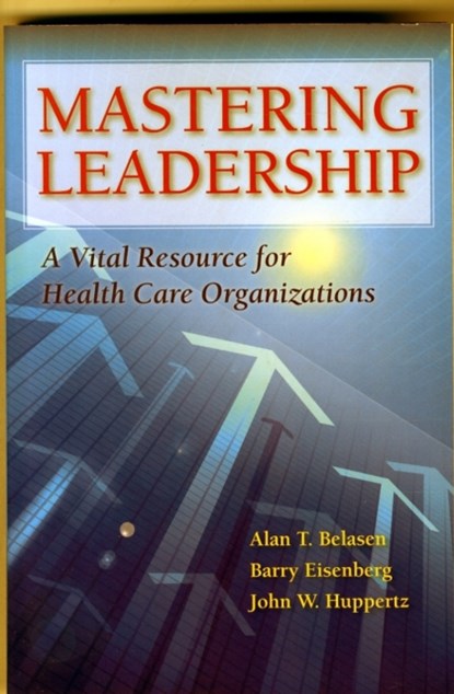 Mastering Leadership, Alan T. Belasen ; Barry Eisenberg ; John W Huppertz - Paperback - 9781284043235
