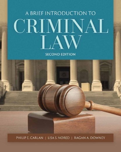 A Brief Introduction to Criminal Law, Philip Carlan ; Lisa S. Nored ; Ragan A. Downey - Paperback - 9781284056112