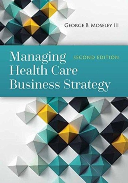 Managing Health Care Business Strategy, George B. Moseley III - Gebonden - 9781284081107