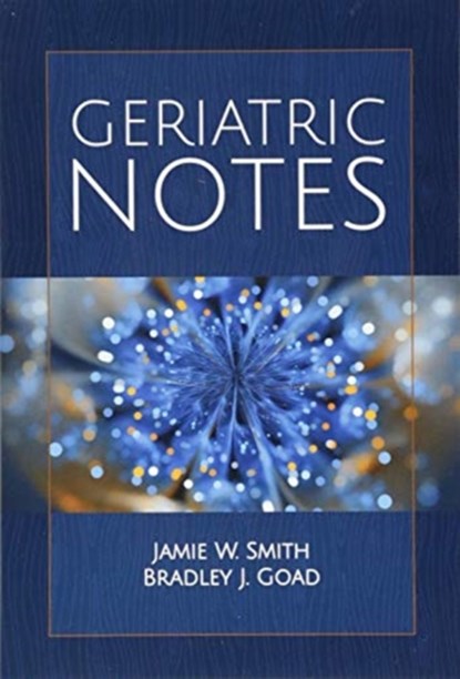 Geriatric Notes, Jamie W. Smith ; Bradley J. Goad - Paperback - 9781284153828