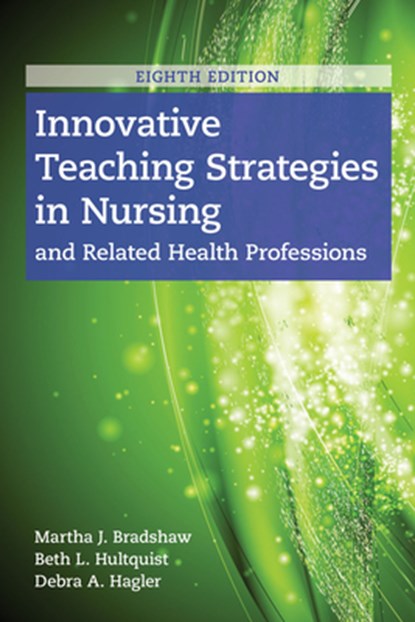 Innovative Teaching Strategies in Nursing and Related Health Professions, Martha J. Bradshaw ; Beth L. Hultquist ; Debra Hagler - Paperback - 9781284170177