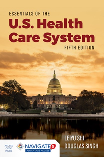 Essentials of the U.S. Health Care System with Advantage Access and the Navigate 2 Scenario for Health Care Delivery, Leiyu Shi - Paperback - 9781284199390