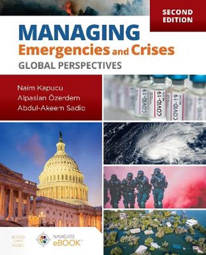 Managing Emergencies and Crises:  Global Perspectives, Naim Kapucu ; Alpaslan OEzerdem ; Abdul-Akeem Sadiq - Paperback - 9781284232042