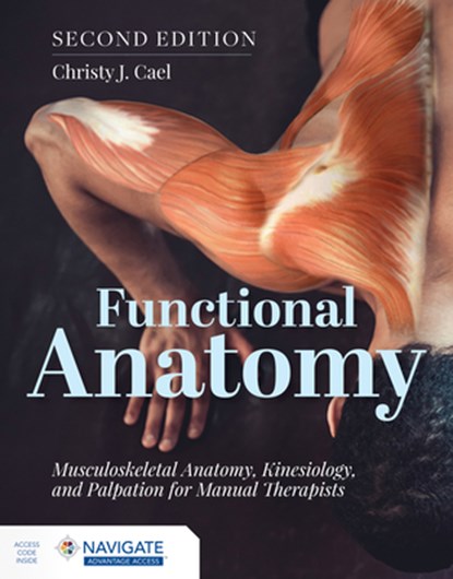 Functional Anatomy: Musculoskeletal Anatomy, Kinesiology, and Palpation for Manual Therapists, Christy Cael - Paperback - 9781284234800