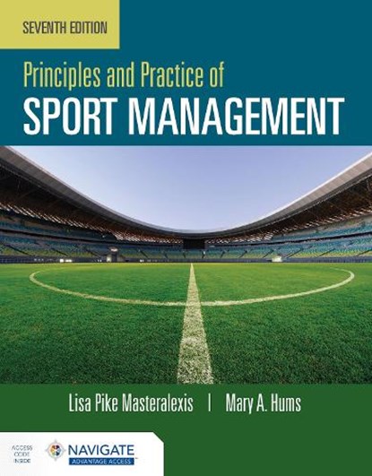 Principles and Practice of Sport Management with Navigate Advantage Access, Lisa Pike Masteralexis ; Mary Hums - Paperback - 9781284254303
