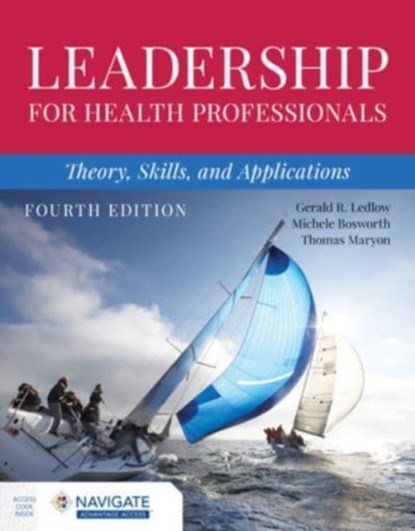 Leadership for Health Professionals: Theory, Skills, and Applications, Gerald (Jerry) R. Ledlow ; Michele Bosworth ; Thomas Maryon - Paperback - 9781284254785