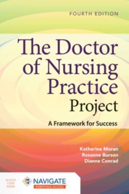 The Doctor of Nursing Practice Project: a Framework for Success, Katherine J. Moran ; Rosanne Burson ; Dianne Conrad - Paperback - 9781284255447