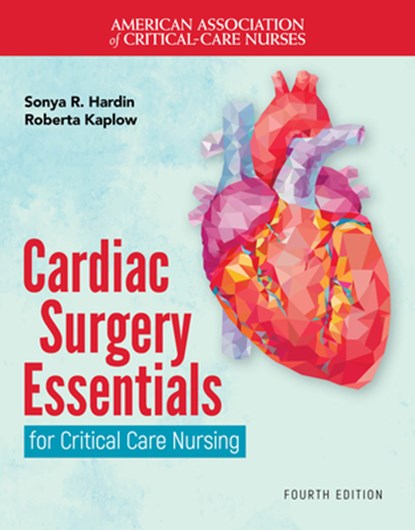 Cardiac Surgery Essentials for Critical Care Nursing, Sonya R. Hardin ; Roberta Kaplow - Paperback - 9781284286397