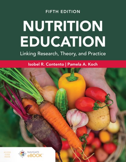 Nutrition Education: Linking Research, Theory, and Practice, Fifth Edition, Isobel R. Contento - Paperback - 9781284299489