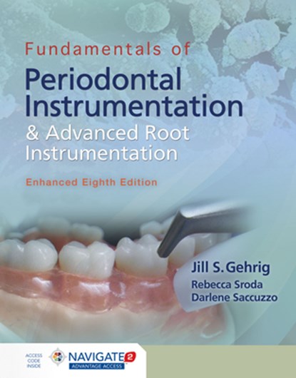 Fundamentals of Periodontal Instrumentation and Advanced Root Instrumentation, Enhanced, Jill S. Gehrig ; Rebecca Sroda ; Darlene Saccuzzo - Paperback - 9781284456752