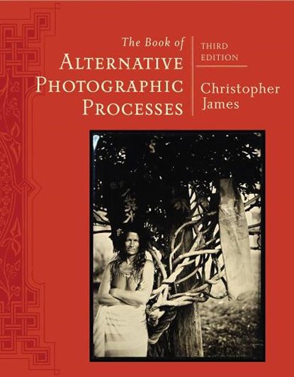 The Book of Alternative Photographic Processes, Christopher (The College of Art and Design at Lesley University) James - Paperback - 9781285089317