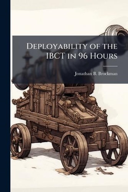 Deployability of the Ibct in 96 Hours, BROCKMAN,  Jonathan B - Paperback - 9781286864753