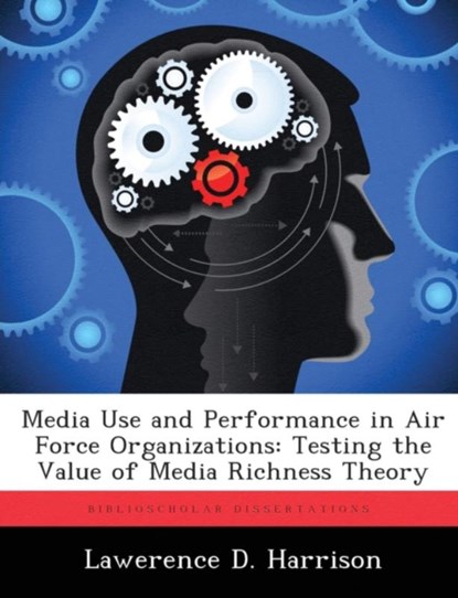 Media Use and Performance in Air Force Organizations, Lawerence D Harrison - Paperback - 9781288369348