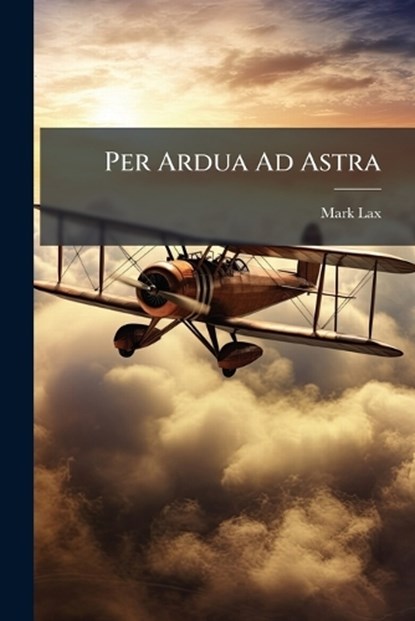 Per Ardua Ad Astra, LAX,  Mark - Paperback - 9781288396139
