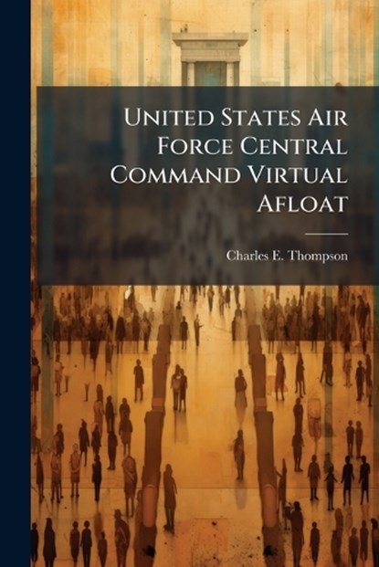 United States Air Force Central Command Virtual Afloat, THOMPSON,  Charles E - Paperback - 9781288409761
