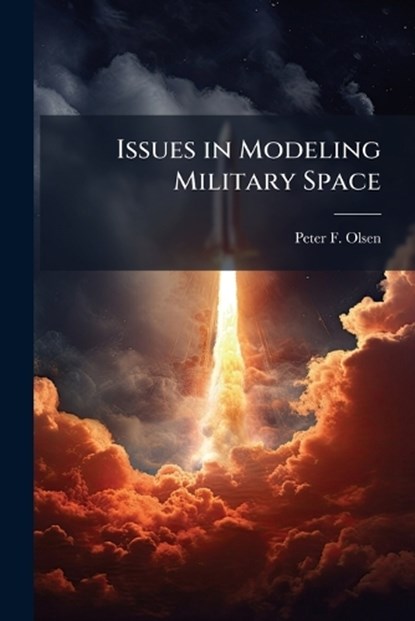 Issues in Modeling Military Space, OLSEN,  Peter F - Paperback - 9781288417100