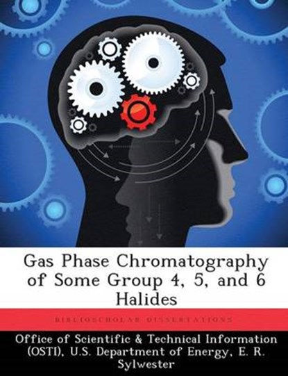 Gas Phase Chromatography of Some Group 4, 5, and 6 Halides, SYLWESTER,  E R - Paperback - 9781288824953