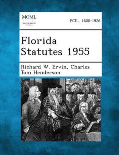 Florida Statutes 1955, Richard W Ervin ; Charles Tom Henderson - Overig - 9781289328207