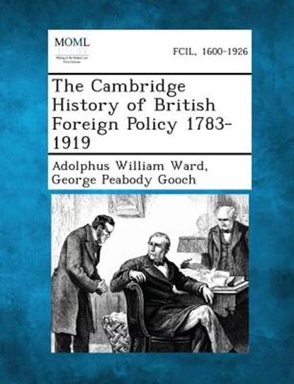 The Cambridge History of British Foreign Policy 1783-1919, Adolphus William Ward - Paperback - 9781289341121